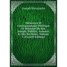 

Книга Mémoires Et Correspandance Politique Et Militaire Du Roi Joseph: Publiés, Annotés Et Mis En Ordre, Volume 3