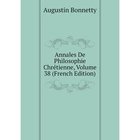 

Книга Annales De Philosophie Chrétienne, Volume 38 (French Edition)