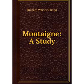 

Книга Montaigne: a study