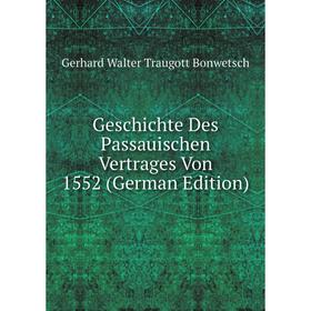 

Книга Geschichte Des Passauischen Vertrages Von 1552 (German Edition)