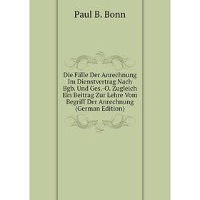 

Книга Die Fälle Der Anrechnung Im Dienstvertrag Nach Bgb. Und Ges.-O. Zugleich Ein Beitrag Zur Lehre Vom Begriff Der Anrechnung (German Edition)