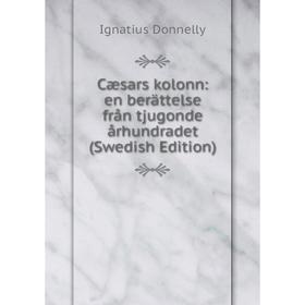 

Книга Cæsars kolonn: en berättelse från tjugonde århundradet (Swedish Edition)