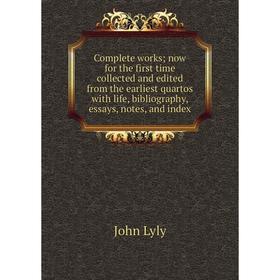 

Книга Complete works; now for the first time collected and edited from the earliest quartos with life, bibliography, essays, notes, and index