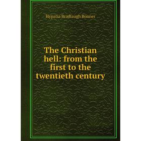 

Книга The Christian hell: from the first to the twentieth century