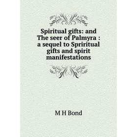 

Книга Spiritual gifts: and The seer of Palmyra: a sequel to Spriritual gifts and spirit manifestations