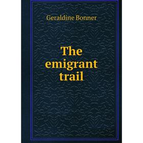 

Книга The emigrant trail