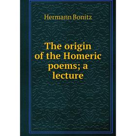 

Книга The origin of the Homeric poems; a lecture