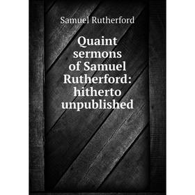 

Книга Quaint sermons of Samuel Rutherford: hitherto unpublished