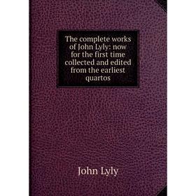 

Книга The complete works of John Lyly: now for the first time collected and edited from the earliest quartos