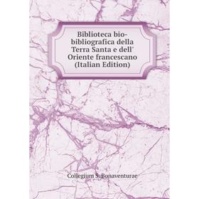 

Книга Biblioteca bio-bibliografica della Terra Santa e dell' Oriente francescano (Italian Edition)