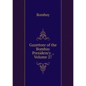 

Книга Gazetteer of the Bombay Presidency., Volume 27