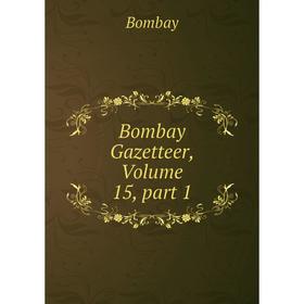 

Книга Bombay Gazetteer, Volume 15, part 1