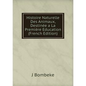 

Книга Histoire Naturelle Des Animaux, Destinée a La Première Education (French Edition)