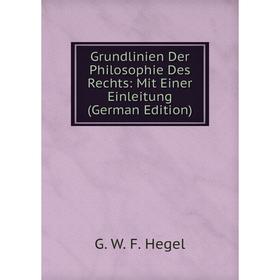 

Книга Grundlinien Der Philosophie Des Rechts: Mit Einer Einleitung (German Edition)