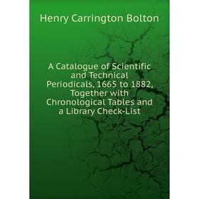 

Книга A Catalogue of Scientific and Technical Periodicals, 1665 to 1882, Together with Chronological Tables and a Library Check-List