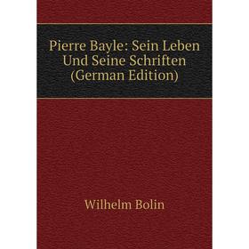 

Книга Pierre Bayle: Sein Leben Und Seine Schriften (German Edition)