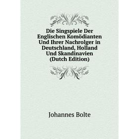 

Книга Die Singspiele Der Englischen Komödianten Und Ihrer Nachrolger in Deutschland, Holland Und Skandinavien (Dutch Edition)