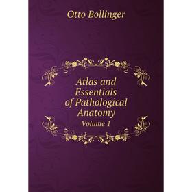 

Книга Atlas and Essentials of Pathological Anatomy Volume 1