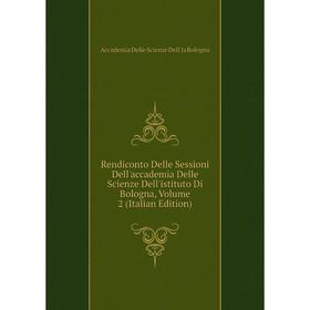 

Книга Rendiconto Delle Sessioni Dell'accademia Delle Scienze Dell'istituto Di Bologna, Volume 2 (Italian Edition)