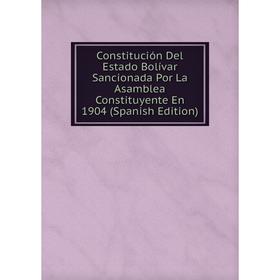 

Книга Constitución Del Estado Bolívar Sancionada Por La Asamblea Constituyente En 1904 (Spanish Edition)
