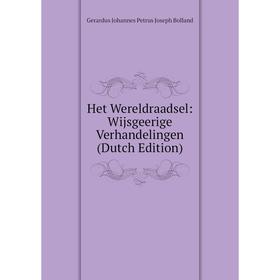 

Книга Het Wereldraadsel: Wijsgeerige Verhandelingen (Dutch Edition)