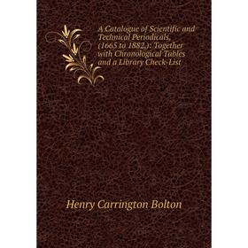 

Книга A Catalogue of Scientific and Technical Periodicals, (1665 to 1882,): Together with Chronological Tables and a Library Check-List