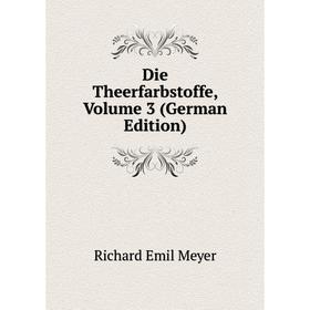 

Книга Die Theerfarbstoffe, Volume 3 (German Edition)