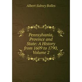 

Книга Pennsylvania, Province and State: A History from 1609 to 1790, Volume 2