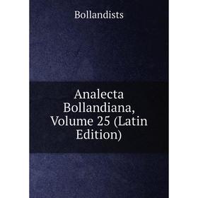 

Книга Analecta Bollandiana, Volume 25 (Latin Edition)