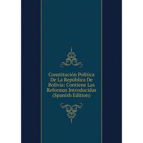 

Книга Constitución Política De La República De Bolivia: Contiene Las Reformas Introducidas (Spanish Edition)