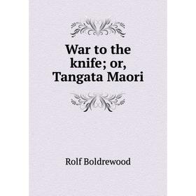 

Книга War to the knife; or, Tangata Maori