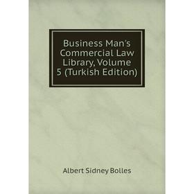 

Книга Business Man's Commercial Law Library, Volume 5 (Turkish Edition)