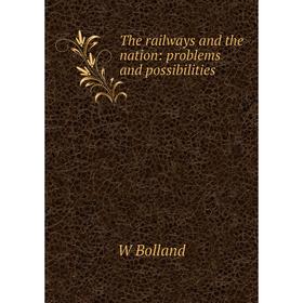 

Книга The railways and the nation: problems and possibilities