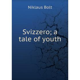 

Книга Svizzero; a tale of youth