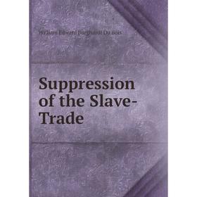 

Книга Suppression of the Slave-Trade