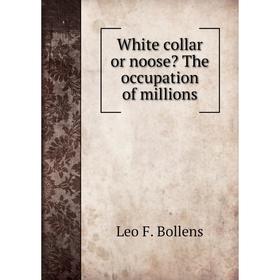 

Книга White collar or noose The occupation of millions