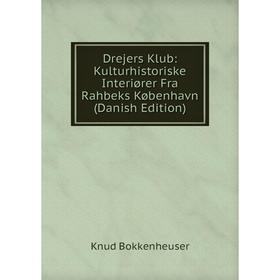 

Книга Drejers Klub: Kulturhistoriske Interiører Fra Rahbeks København (Danish Edition)