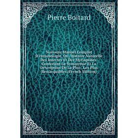 

Книга Nouveau Manuel Complet D'entomologie, Ou, Histoire Naturelle Des Insectes Et Des Myriapodes: Contenant La Synonymie Et La Description De La Plus
