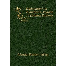 

Книга Diplomatarium Islandicum, Volume 16 (Danish Edition)