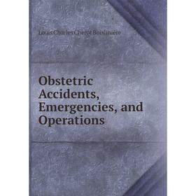 

Книга Obstetric Accidents, Emergencies, and Operations
