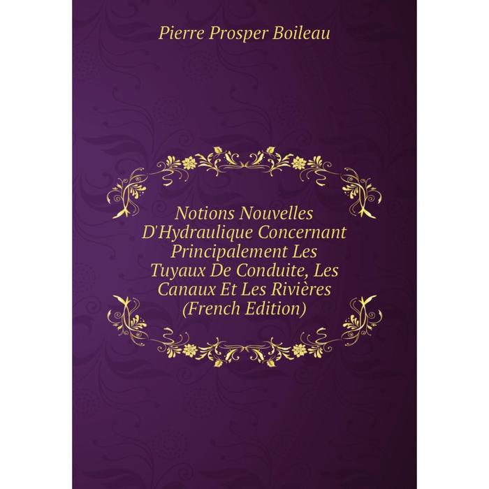 фото Книга notions nouvelles d'hydraulique concernant principalement les tuyaux de conduite, les canaux et les rivières nobel press