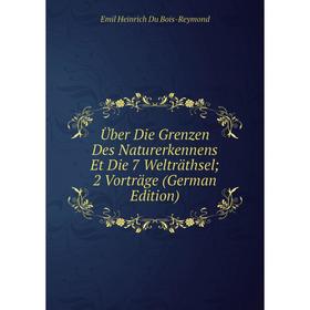 

Книга Über Die Grenzen Des Naturerkennens Et Die 7 Welträthsel; 2 Vorträge (German Edition)