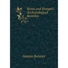 

Книга Rome and Pompeii: Archaeological Rambles