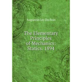 

Книга The Elementary Principles of Mechanics: Statics. 1894