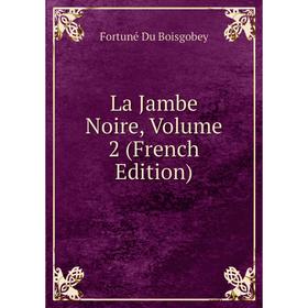 

Книга La Jambe Noire, Volume 2