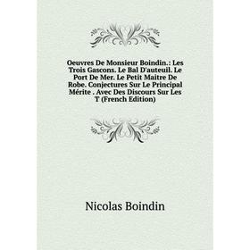 

Книга Oeuvres De Monsieur Boindin: Les Trois Gascons Le Bal D'auteuil Le Port De Mer Le Petit Maitre De Robe Conjectures Sur Le Principal Mérite Avec