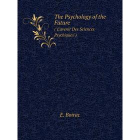 

Книга The Psychology of the Future (L'avenir Des Sciences Psychiques)