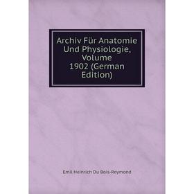 

Книга Archiv Für Anatomie Und Physiologie, Volume 1902 (German Edition)