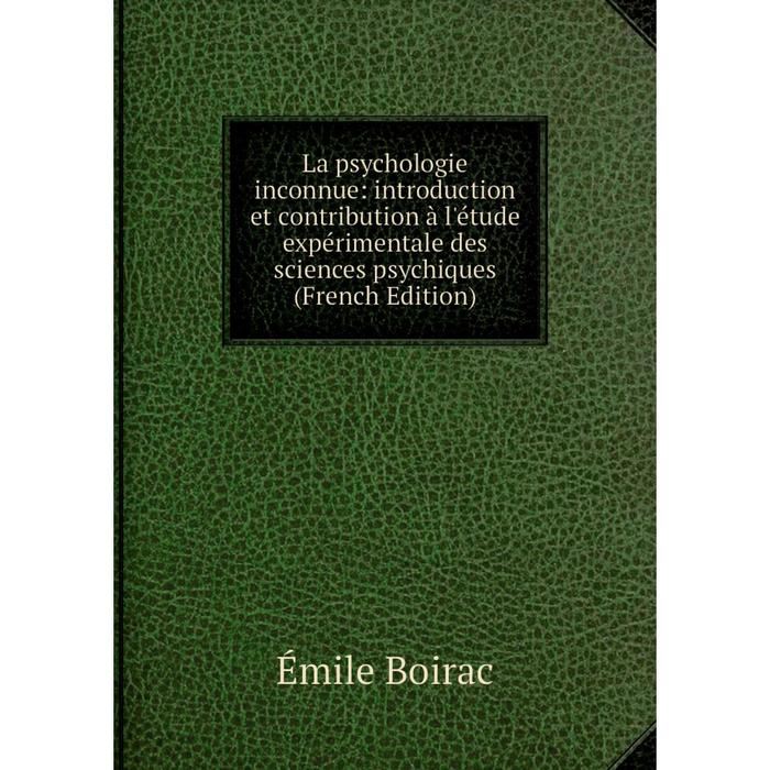 фото Книга la psychologie inconnue: introduction et contribution à l'étude expérimentale des sciences psychiques nobel press