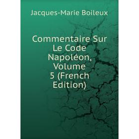 

Книга Commentaire Sur Le Code Napoléon, Volume 5 (French Edition)